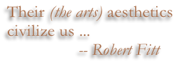 Their (the arts) aesthetics
civilize us ...
    -- Robert Fitt
